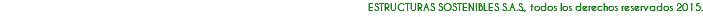 ESTRUCTURAS SOSTENIBLES S.A.S., todos los derechos reservados 2015.